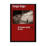Biz Beraber Geçtik Bu Yolu - Cengiz Dağcı