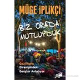 BIZ ORADA MUTLUYDUK GEZI PARKI DIRENIŞINDEKI GENÇLER ANLATIYOR... - MÜGE İPLIKÇI