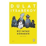 Biz Savaşı Görmedik Dulat Iysabekov