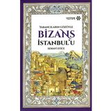 Bizans İstanbul’u: Yabancıların Gözüyle - Semavi Eyice