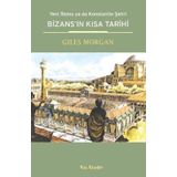 BİZANSIN KISA TARIHI YENI ROMA YA DA KONSTANTIN ŞEHRİ - GILES MORGAN