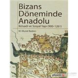 BIZASN DÖNEMİNDE ANADOLU İKTİSADİ VE SOSYAL YAPI ( 900 - 1261 ) - M. MURAT BASKICI