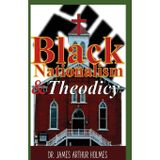 Black Nationalism and Theodicy: Emphasizing Henry Highland Garnet, Alexander Crummell, and Henry McNeal Turner