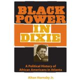 Black Power in Dixie: A Political History of African Americans in Atlanta