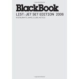 BlackBook List: Jet Set 2006; New York, Los Angeles, Miami: Restaurants, Bars, Clubs, Hotels