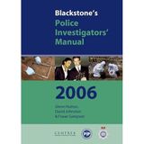 Blackstone's Police Investigators' Manual 2006 (Blackstone's Police Manuals) Sampson, Fraser; Hutton, Glenn and Johnston, David