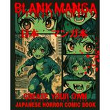 Blank Manga Create Your Own Japanese Horror Comic Book: Panel Template Graphic Novel Layouts for Drawing Sketching Writing Anime & Manga Comic Strips Sketchbook Draw Sketch Write Stories and Comics