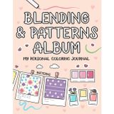 Blending and Patterns Album: Coloring Practice Book Your Personalized Journal for Mastering Color Combinations and Blending (Practice Coloring Book)