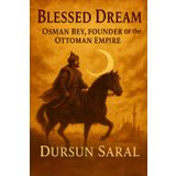 BLESSED DREAM: Osman Bey, Founder of the Ottoman Empire (History of the Ottoman Empire, Band 1)