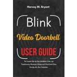 Blink Video Doorbell User Guide: The Complete Step-by-Step Installation, Setup, and Troubleshooting Manual for Wireless and Wired Smart Home Security with Alexa Integration.