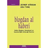 BLOGDAN AL HABERI HABER BLOGLAR,DEMOKRASI VE GAZETECİLİĞİN GELECEĞİ ÜZERİNE - ZEYNEP ATIKKAN;ASLI TUNÇ