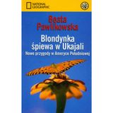 Blondynka śpiewa w Ukajali: Nowe przygody w Ameryce Południowej (NATIONAL GEOGRAPHIC)
