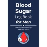 Blood Sugar Log Book for Men: Track Daily Glucose Levels, Meals, and Notes in a Straightforward Diabetes Journal for Men’s Health