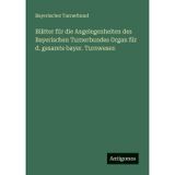 Blätter für die Angelegenheiten des Bayerischen Turnerbundes Organ für d. gesamte bayer. Turnwesen