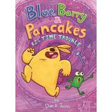 Blue, Barry & Pancakes: Big Time Trouble: 5