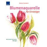 Blumenaquarelle für Einsteiger: Mit Schritt-für-Schritt Übungen