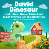 Boek over Verhuizen voor Kinderen: David Dinosaur and a New Home Adventure | en het Avontuur van een Nieuw Thuis: Bilingual in Dutch and English (David de Dinosaurus)