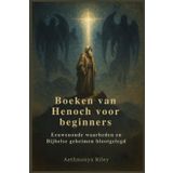 Boeken van Henoch voor beginners: Eeuwenoude waarheden en Bijbelse geheimen blootgelegd