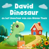 Boeken voor Kinderen Dieren: David Dinosaur en het Avontuur van een Nieuw Thuis: Over het Overwinnen van de Angsten van Verhuizen naar een nieuw Huis, ... en Vriendschappen (David de Dinosaurus)