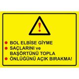 Bol Elbise Giyme Saçlarını Ve Başörtünü Topla Önlüğünü Açık İsg Uyarı Levhası Pvc A4 21X30 Cm