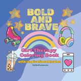 BOLD AND BRAVE GIRL THERAPY COLORING BOOK WITH INSPIRATIONAL QUOTES: Cute, Bold and Easy Coloring Book for Teens, Tweens & Adults | Self-Love and Fun ... A Girl Therapy Activity | Self-Esteem Booster