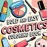 BOLD AND EASY COSMETICS COLORING BOOK| Lipstick, Eyeshadow & More: A Fun & Relaxing Makeup Coloring Book for Beauty Lovers