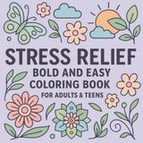 Bold and Easy Stress Relief Coloring Book for Adults & Teens: Calming Pages with Simple and Relaxing Designs to Soothe the Mind | Mindfulness and Art Therapy for All Levels