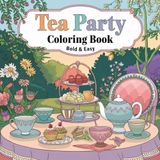 Bold And Easy Tea Party Colouring Book Including 102 Fun Filled Pages Of Cups , Cakes , Teapots And Party Scenes For All Ages: Who Love The Charm Of Afternoon Tea
