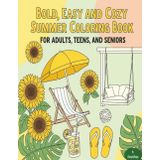 BOLD EASY AND COZY SUMMER COLORING BOOK FOR ADULTS TEENS AND SENIORS: 50 Mind Blowing Designs Fun Stress Relief and Relaxing (The Calm Corner Series, Band 1)