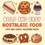 Bold & Easy Nostalgic Food - Cute and Comfy Coloring Book for Adults, Teens & Kids: Bold & Easy Coloring (Bold, Easy & Cute Coloring Books)