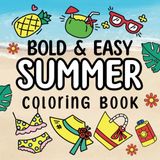 Bold & Easy Summer Coloring Book: Relax and Unwind with 50 Simple, Bold, and Easy-to-See Designs Featuring Delightful Summer Themes