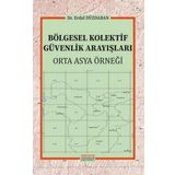 Bölgesel Kolektif Güvenlik Arayışları - Orta Asya Örneği - Astana Yayınları
