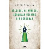 Bölgesel ve Küresel Sorunlar Üzerine Bir Derkenar Lütfü Özşahin Motto Yayınları
