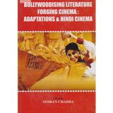 BOLLYWOODISING LITERATURE FORGING CINEMA ;ADAPTATION AND HINDI CINEMA [Paperback] SIMRAN CHADHA