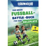 BOLZINO – Das große Fussball-Battle Buch für Kinder ab 8 Jahren: 100 echte Bolzplatz-Duelle I coole Matches und unvergesslicher Spielspaß I Zeig dein Können und werde Kicker-Champion