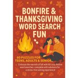 Bonfire & Thanksgiving Word Search Fun: Embrace the warmth of fall with 60 cosy, festive word searches—complete with solutions for a stress-free solving experience! (Terry's Puzzlers)