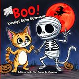 BOO! Kusligt Söta Sötnosar – Målarbok för Barn & Vuxna: En rolig Halloween-målarbok för barn & vuxna med söta spöken, katter, pumpor och kusliga vänner att färglägga