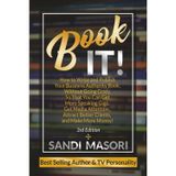 Book It!: How To Write And Publish Your Business Authority Book, Without Going Crazy, So That You Can Get More Speaking Gigs, Get Media Attention, Attract Better Clients, And Make More Money!