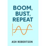 Boom, Bust, Repeat: The Eternal Cycle of Financial Euphoria and Panic (Pop Economics)