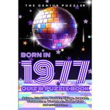 Born in 1977 Quiz and Puzzle Book: A Fun and Nostalgic Collection of Quizzes, Word Games, and Brain Teasers from Your Birth Year (Born in... Quiz and Puzzle Book Series, Band 9)