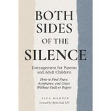 Both Sides of the Silence: Estrangement for Parents and Adult Children - How to Find Peace, Acceptance, and Grace Without Guilt or Regret
