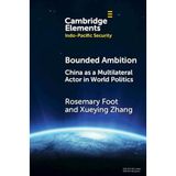 Bounded Ambition: China as a Multilateral Actor in World Politics (Elements in Indo-Pacific Security)