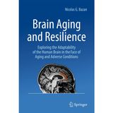 Brain Aging and Resilience: Exploring the Adaptability of the Human Brain in the Face of Aging and Adverse Conditions