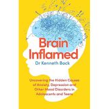 Brain Inflamed: Uncovering the Hidden Causes of Anxiety, Depression, and Other Mood Disorders in Adolescents and Teens