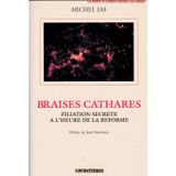 Braises cathares : filiation secrete a l'heure de la reforme