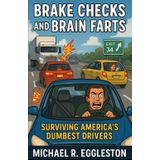 BRAKE CHECKS and BRAIN FARTS: Surviving America's Dumbest Drivers