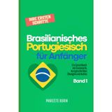 Brasilianisches Portugiesisch für Anfänger: Ihre ersten Schritte: Ein Sprachbuch mit Grammatik, kurzen Geschichten, Übungen und Audios - Band 1