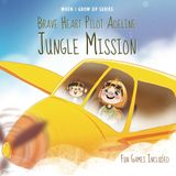 Brave Heart Pilot Adeline. Jungle Mission. Personalized Story About a Pilot (When I Grow Up Series for Adeline, Band 2)