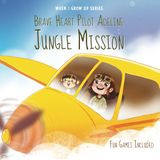 Brave Heart Pilot Adeline. Jungle Mission. Personalized Story About a Pilot (When I Grow Up Series for Adeline, Band 3)