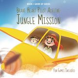 Brave Heart Pilot Adeline. Jungle Mission. Personalized Story About a Pilot (When I Grow Up Series for Adeline, Band 4)